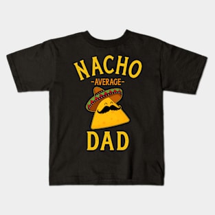 Nacho average dad for Cinco de Mayo and fathers day Kids T-Shirt